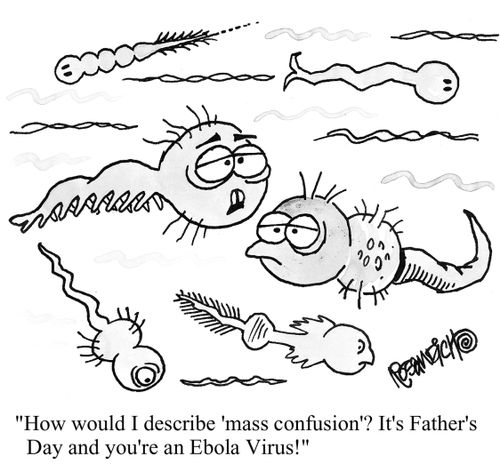 "How would I describe 'mass confusion'? It's Father's Day and you're an Ebola Virus!"