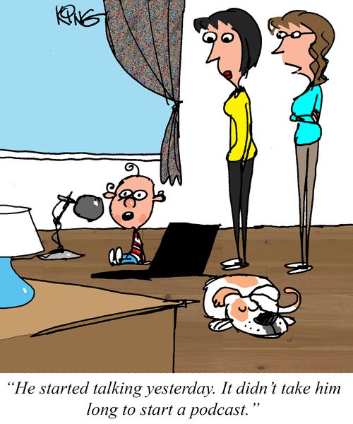 "He started talking yesterday. It didn't take him long to start a podcast."