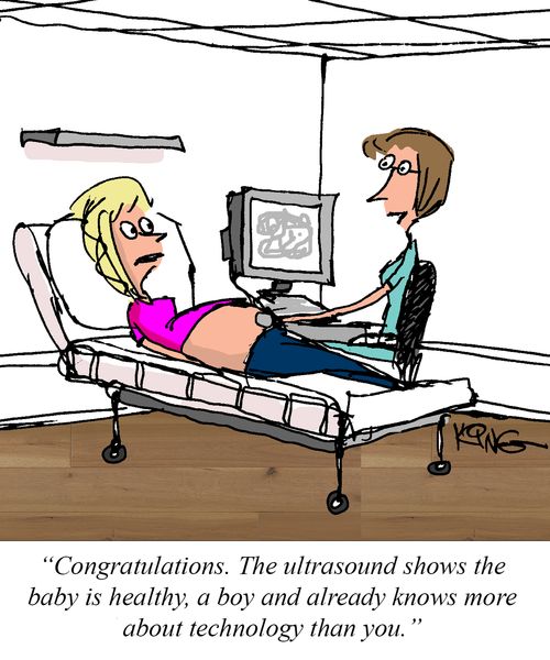 "Congratulations. The ultrasound shows the baby is healthy, a boy and already knows more about technology than you."