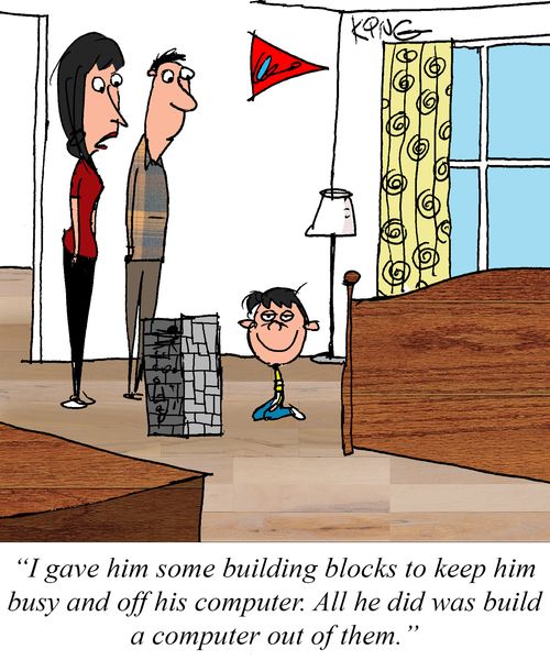 "I gave him some building blocks to keep him busy and off his computer. All he did was build a computer out of them."