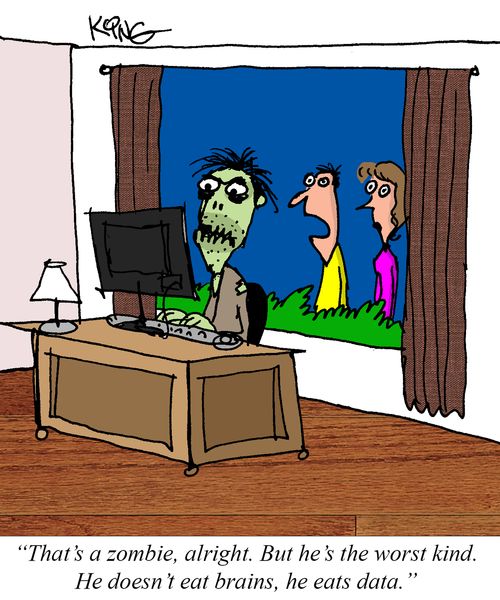 "That's a zombie, alright. But he's the worst kind. He doesn't eat brains, he eats data."
