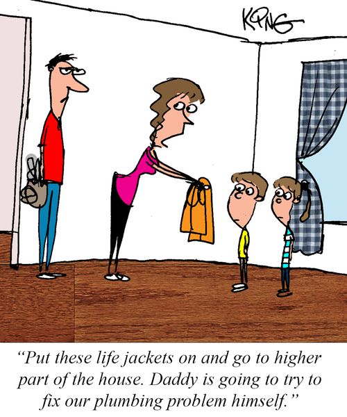 "Put these life jackets on and go to the higher part of the house. Daddy isgoing to try to fix our plumbing problem himself."