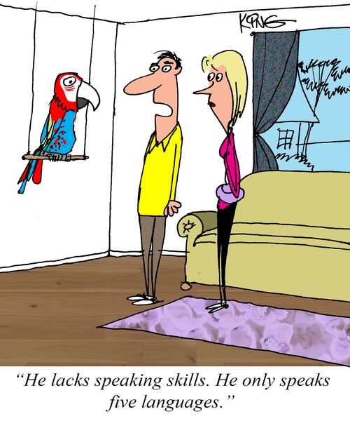 "He lacks speaking skills. He only speaks give languages."