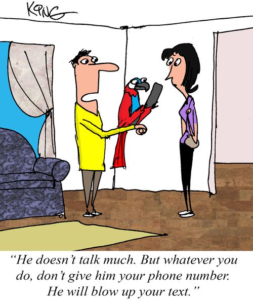 "He doesn't talk much. But whatever you do, don't give him your phone number. He will blow up your text."