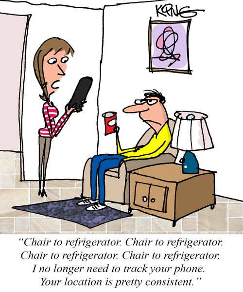 "Chair to refrigerator. . .I no longer need to track your phone. Your location is pretty consistent."