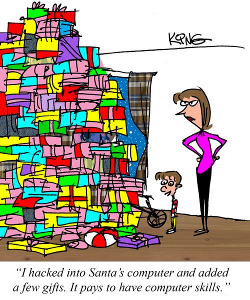"I hacked into Santa's computer and added a few gifts. It pays to have computer skills."