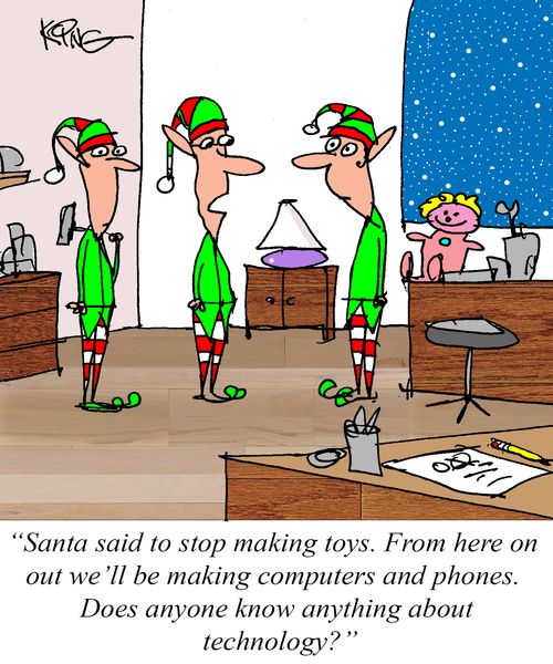 "Santa said to stop making toys. From here on out we'll be making computers and phones. Does anyone know anything about technology?"
