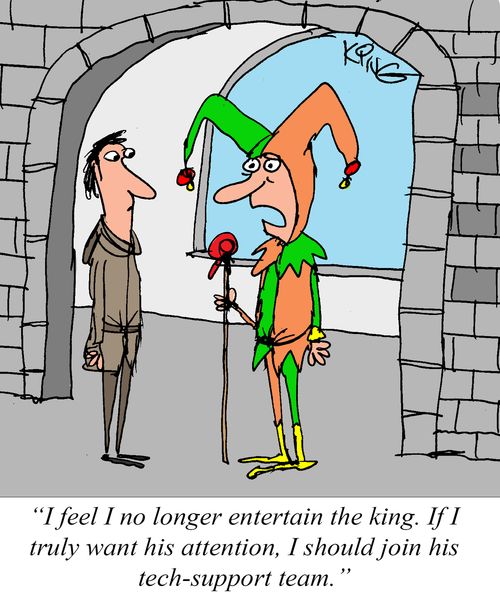 "I feel I no longer entertain the king. If I truly want his attention, I should join his tech-support team."