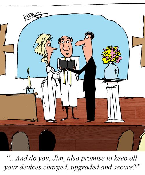 "...And do you, Jim, also promise to keep all your devices charged, upgraded and secure?"