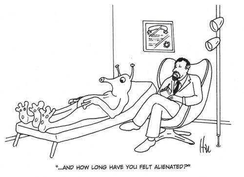 ". . . And how long have you felt alienated?"