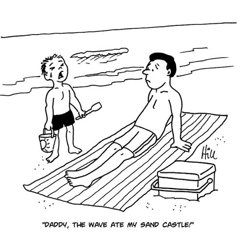 "Daddy, the wave ate my sand castle!"