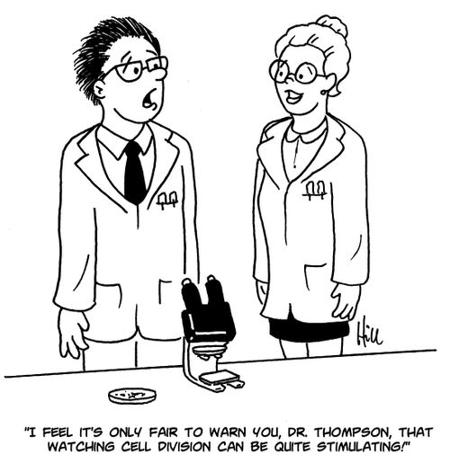 "I feel it's only fair to warn you, Dr. Thompson, that watching cell division can be quite stimulating!"