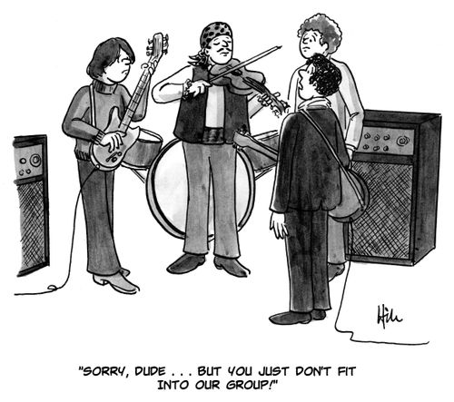 "Sorry, dude. . . but you just don't fit into our group!"