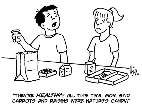 "They're healthy? All this time, Mom said carrots and raisins were nature's candy!"