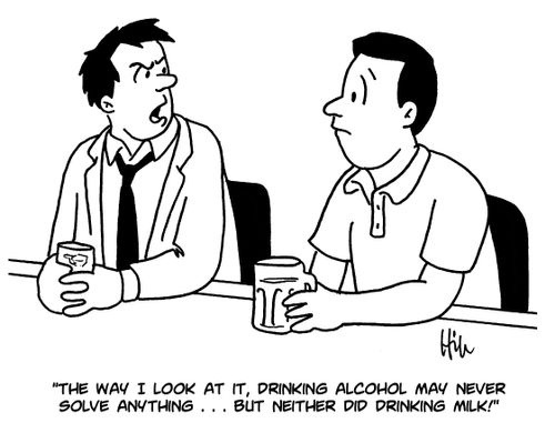 "The way I look at it, drinking alcohol may never solve anything. . . but neither did drinking milk!"