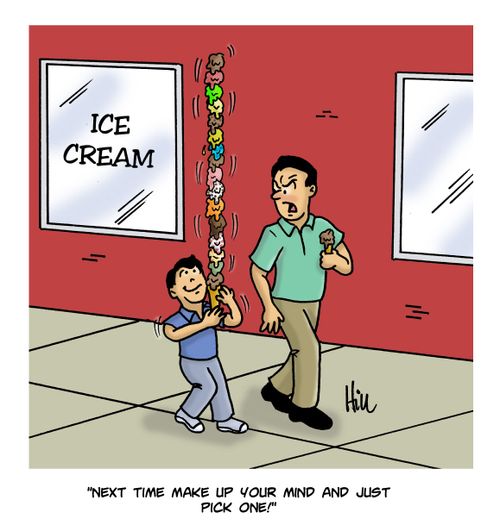 "Next time make up your mind and just pick one!"