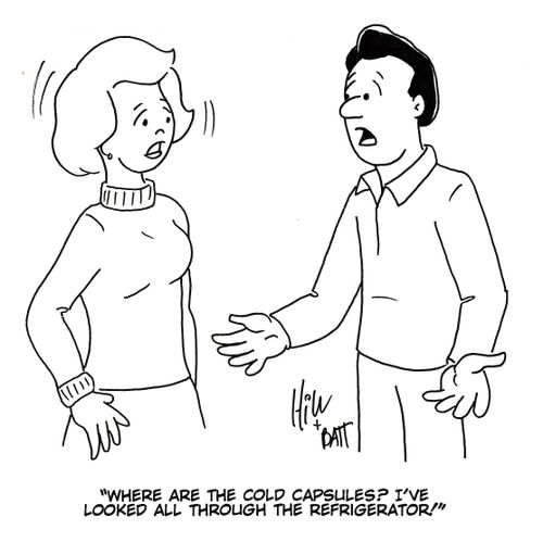 "Where are the cold capsules? I've looked all through the refrigerator!"
