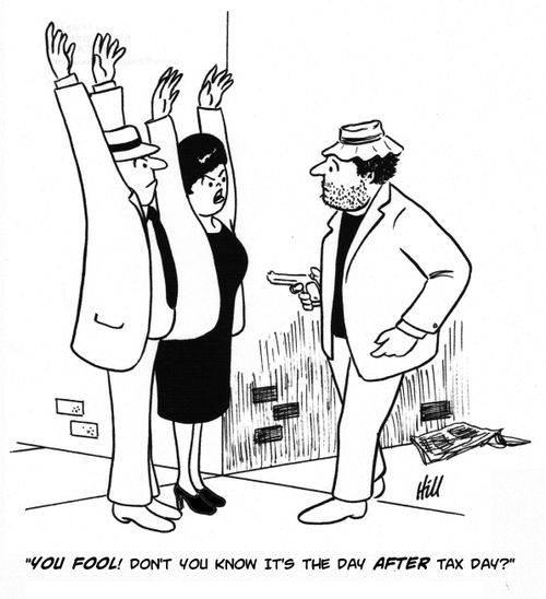 "You fool! Don't you know it's the day after tax day?"
