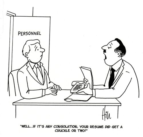 "Well... If it's any consolation, your resume did get a chuckle or two!"