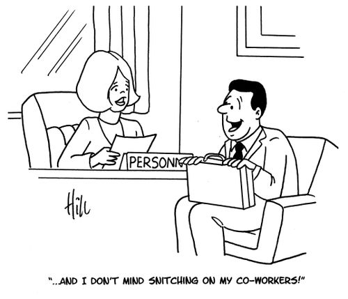 "...And I don't mind snitching on my co-workers!"