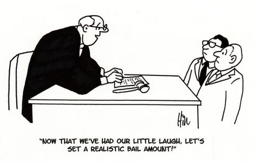 "Now that we've had our little laugh. Let's set a realistic bail amount!"