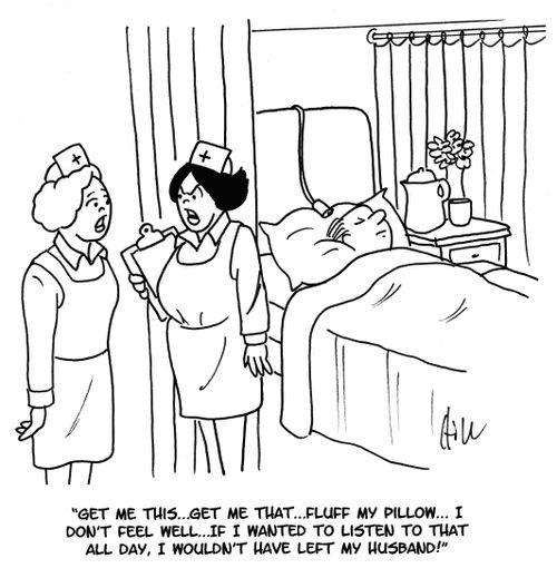 "Get me this...get me that...fluff my pillow...I don't feel well...if I wanted to listen to that all day, I wouldn't have left my husband!"