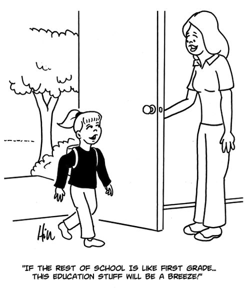 "If the rest of school is like first grade. . . this education stuff will be a breeze!"