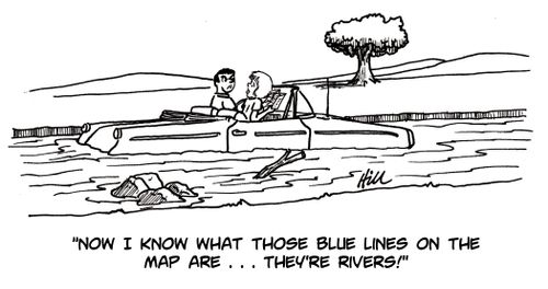 "Now I know what those blue lines on the map are. . . they're rivers!"