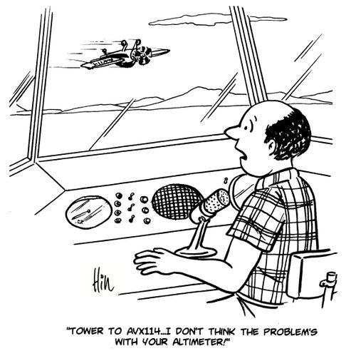 "Tower to AVX114. . . I don't think the problem's with your altimeter!"