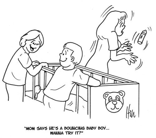 "Mom says he's a bouncing baby boy. . . wanna try it?"