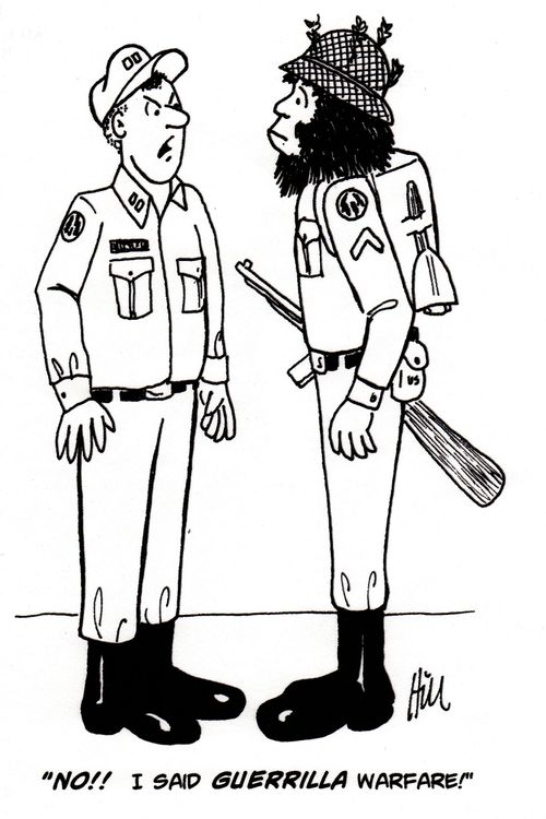 "No!! I said GUERRILLA warfare!"