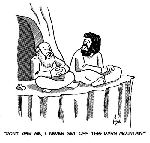 "Don't ask me, I never get off this darn mountain!"