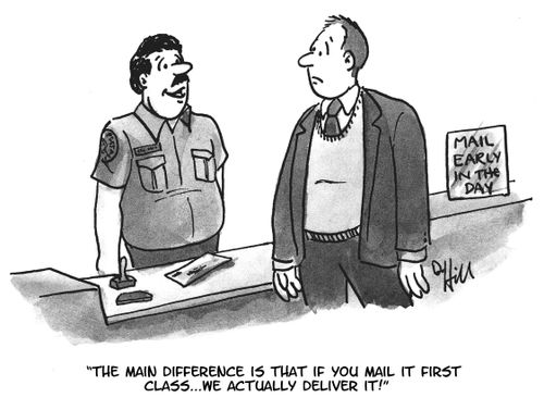 "The main difference is that if you mail it first class. . . we actually deliver it!"