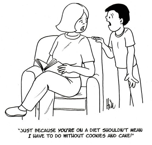 "Just because you're on a diet shouldn't mean I have to do without cookies and cake!"