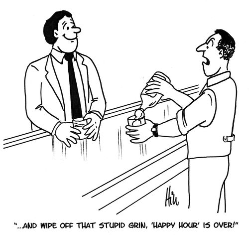 ". . . And wipe off that stupid grin, 'Happy Hour' is over!"