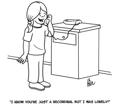 "I know you're just a recording, but I was lonely!"