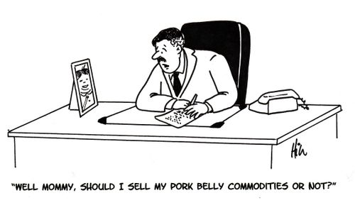 "Well Mommy, should I sell my pork belly commodities or not?"