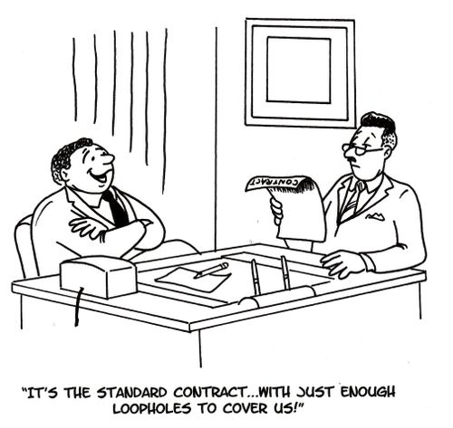 "It's the standard contract. . . with just enough loopholes to cover us!"