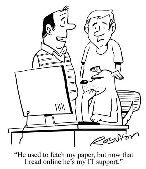 "He used to fetch my paper, but now that I read online he's my IT support."