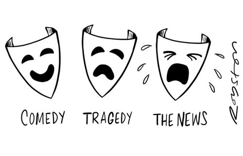 Comedy, Tragedy, The News.
