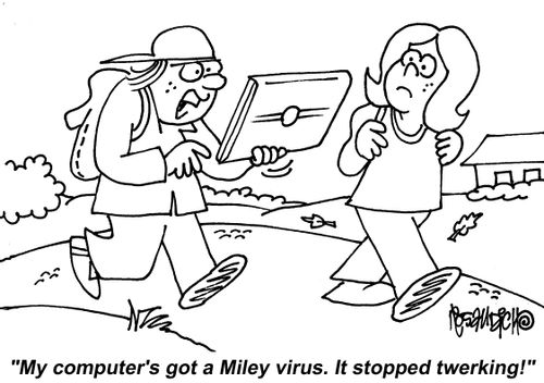 "My computer's got a Miley virus. It stopped twerking!"