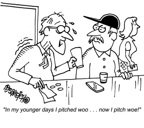 "In my younger days I pitched woo. . . now I pitch woe!"