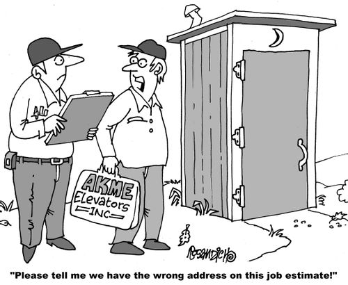 "Please tell me we have the wrong address on this job estimate!"