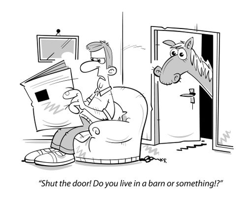 "Shut the door! Do you live in a barn or something?!"