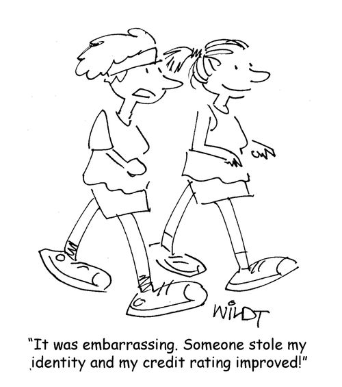 "It was embarrassing. Someone stole my identity and my credit rating improved!"