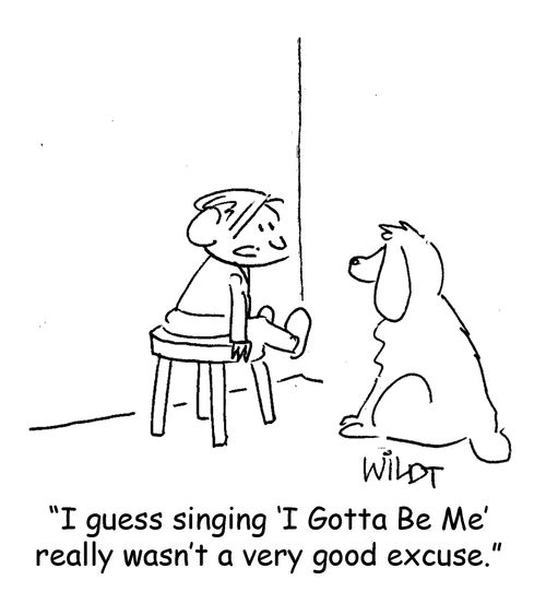 "I guess singing "I Gotta Be Me' really wasn't a very good excuse."