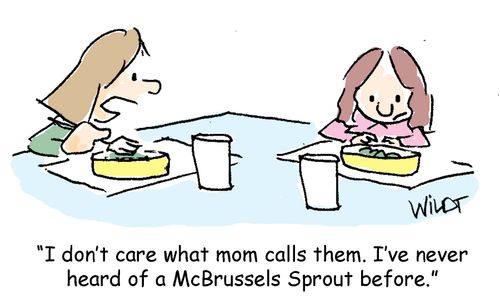 "I don't care what mom calls them. I've never heard of a McBrussels Sprout before."