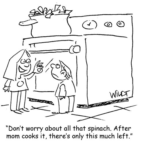 "Don't worry about all that spinach. After mom cooks it, there's only this much left."