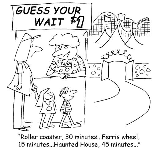 "Roller coaster, 30 minutes. . . Ferris wheel, 15 minutes. . . Haunted House, 45 minutes. . ."