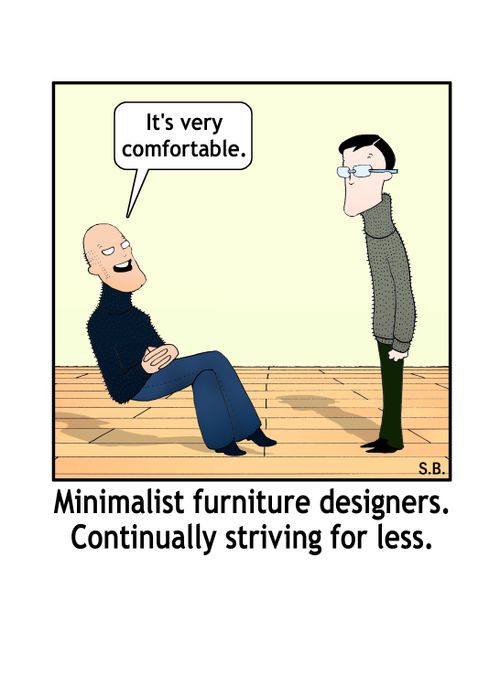 "Minimalist furniture designers. Continually striving for less."